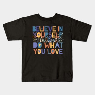 believe in yourself do what you love Kids T-Shirt